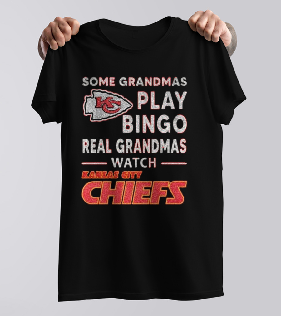 Some Grandmas Play Bingo Real Grandmas Watch Kansas City Chiefs T-Shirt