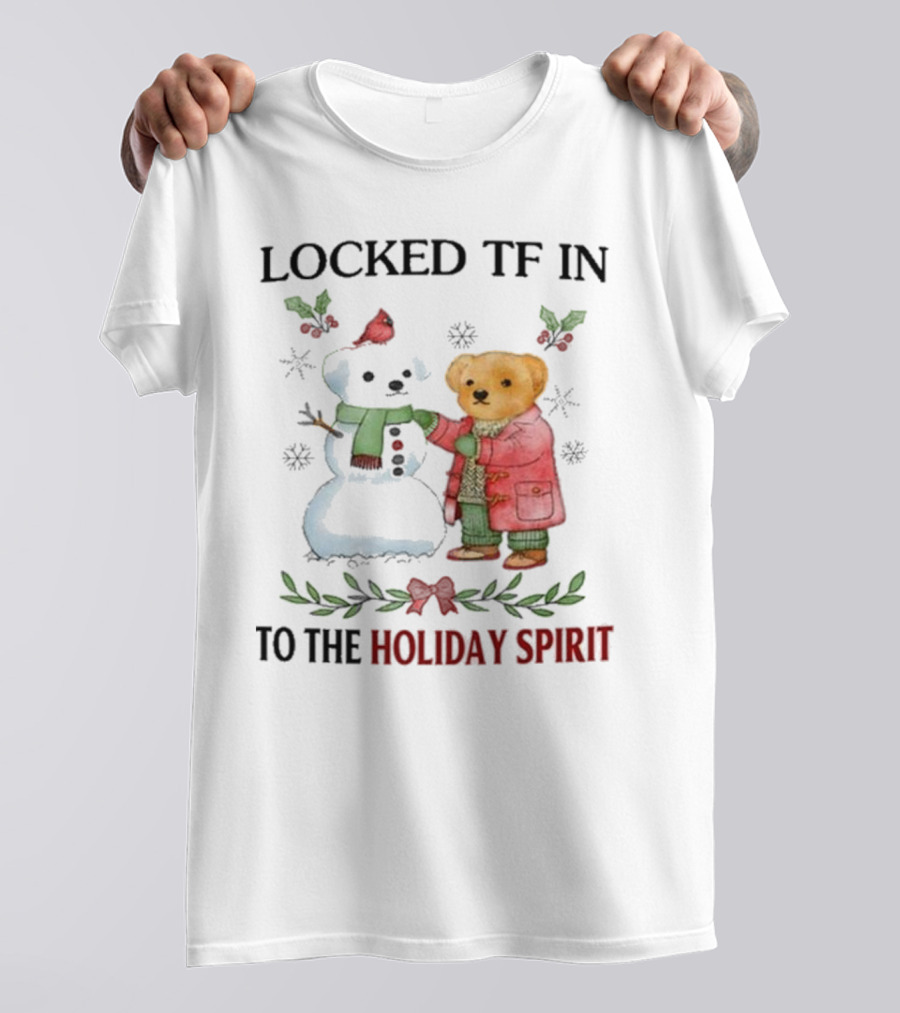 Locked TF In To The Holiday Spirit Bear And Snowman Winter Scene T-Shirt