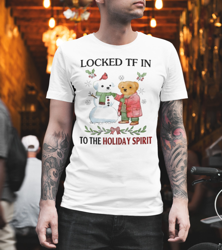 Locked TF In To The Holiday Spirit Bear And Snowman Winter Scene T-Shirt