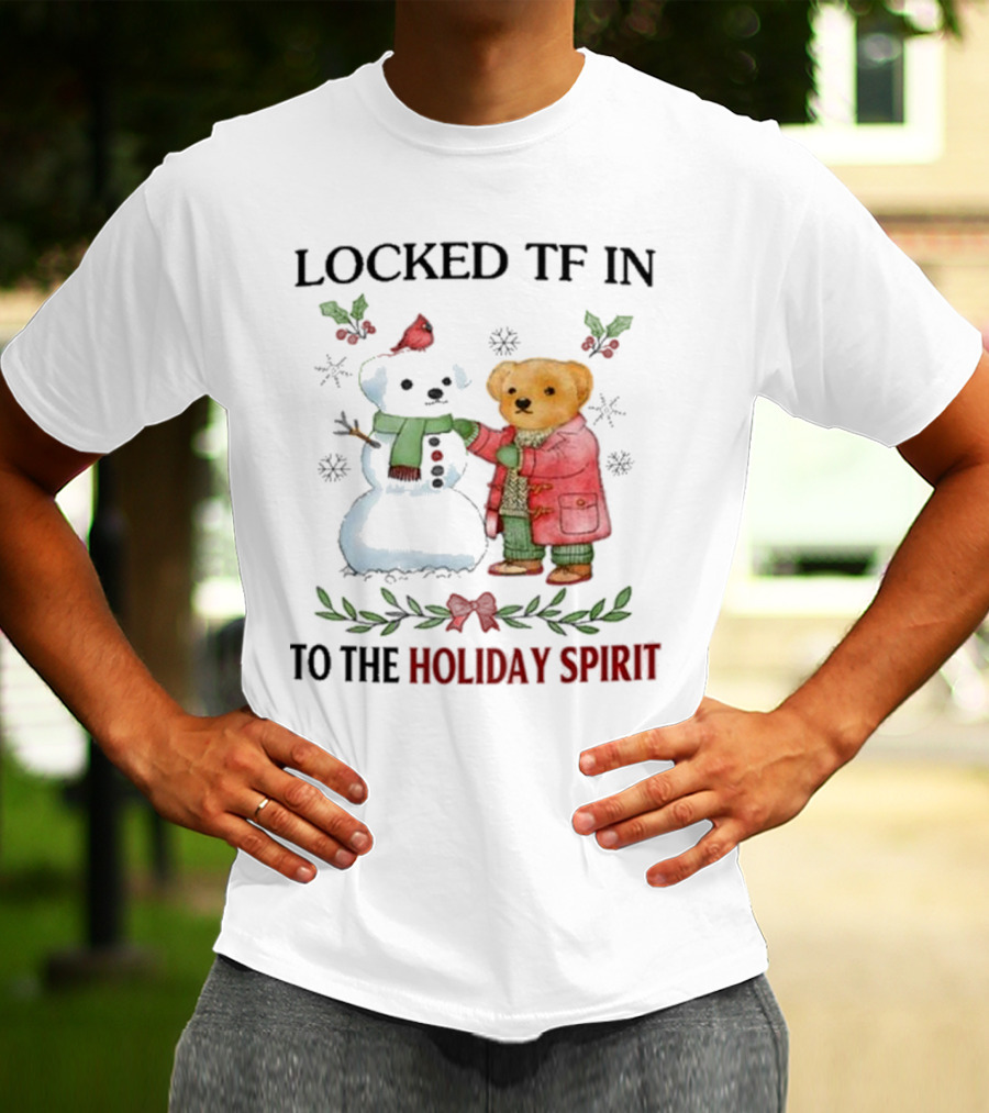 Locked TF In To The Holiday Spirit Bear And Snowman Winter Scene T-Shirt