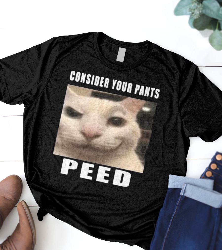 CONSIDER YOUR PANTS PEED CAT MEME T-Shirt