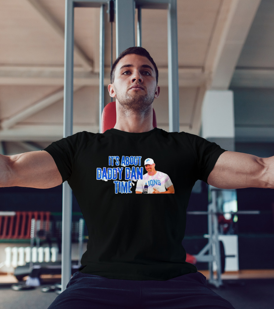 It's About Daddy Dan Time Dan Campbell Detroit Lions T-Shirt