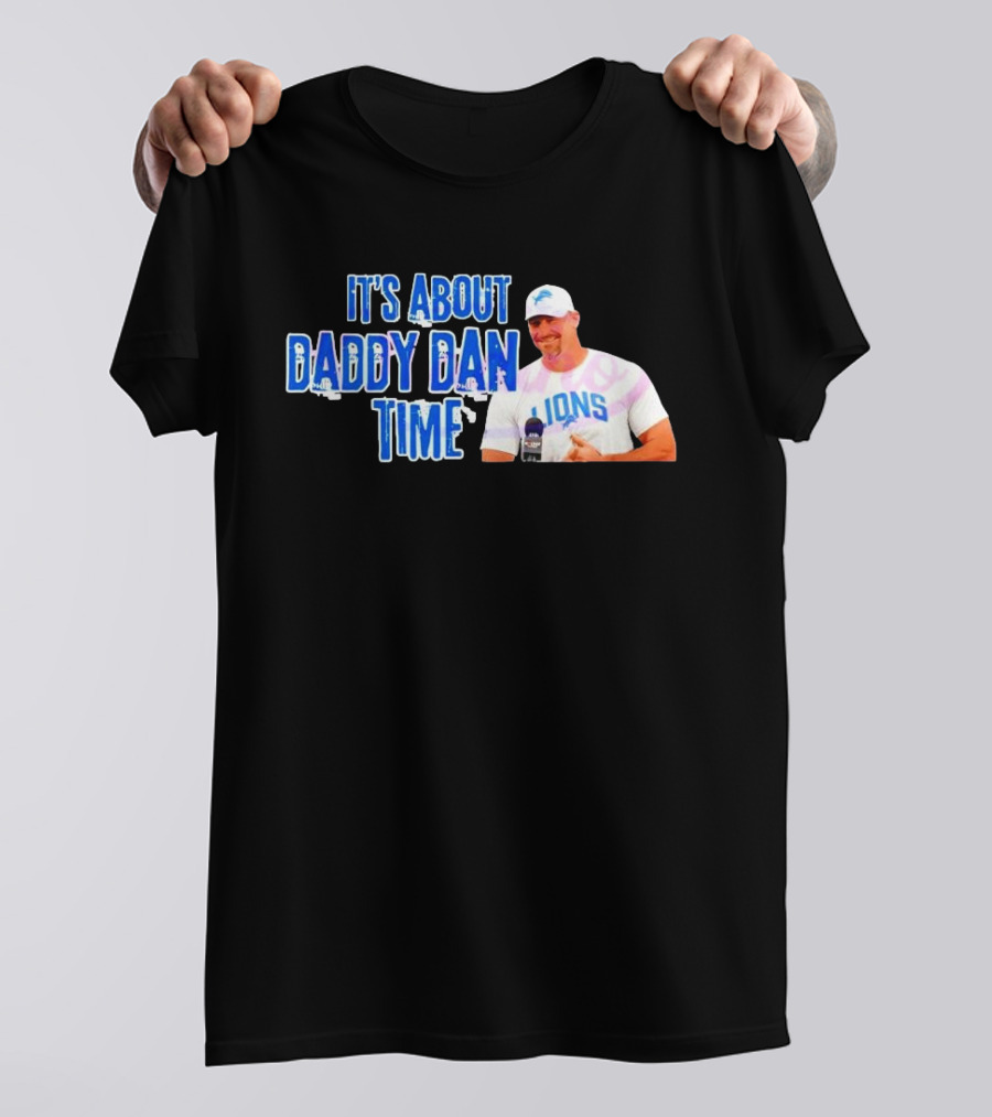 It's About Daddy Dan Time Dan Campbell Detroit Lions T-Shirt