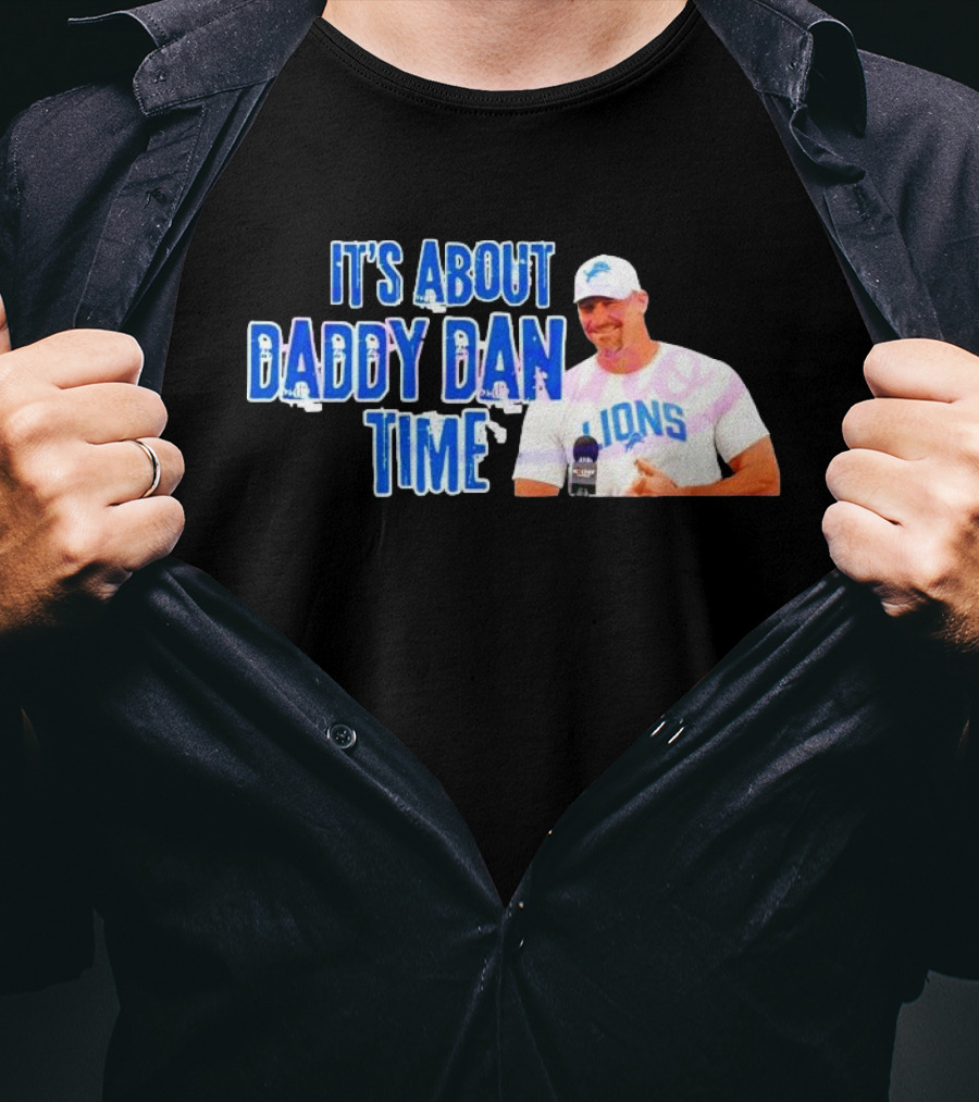 It's About Daddy Dan Time Dan Campbell Detroit Lions T-Shirt