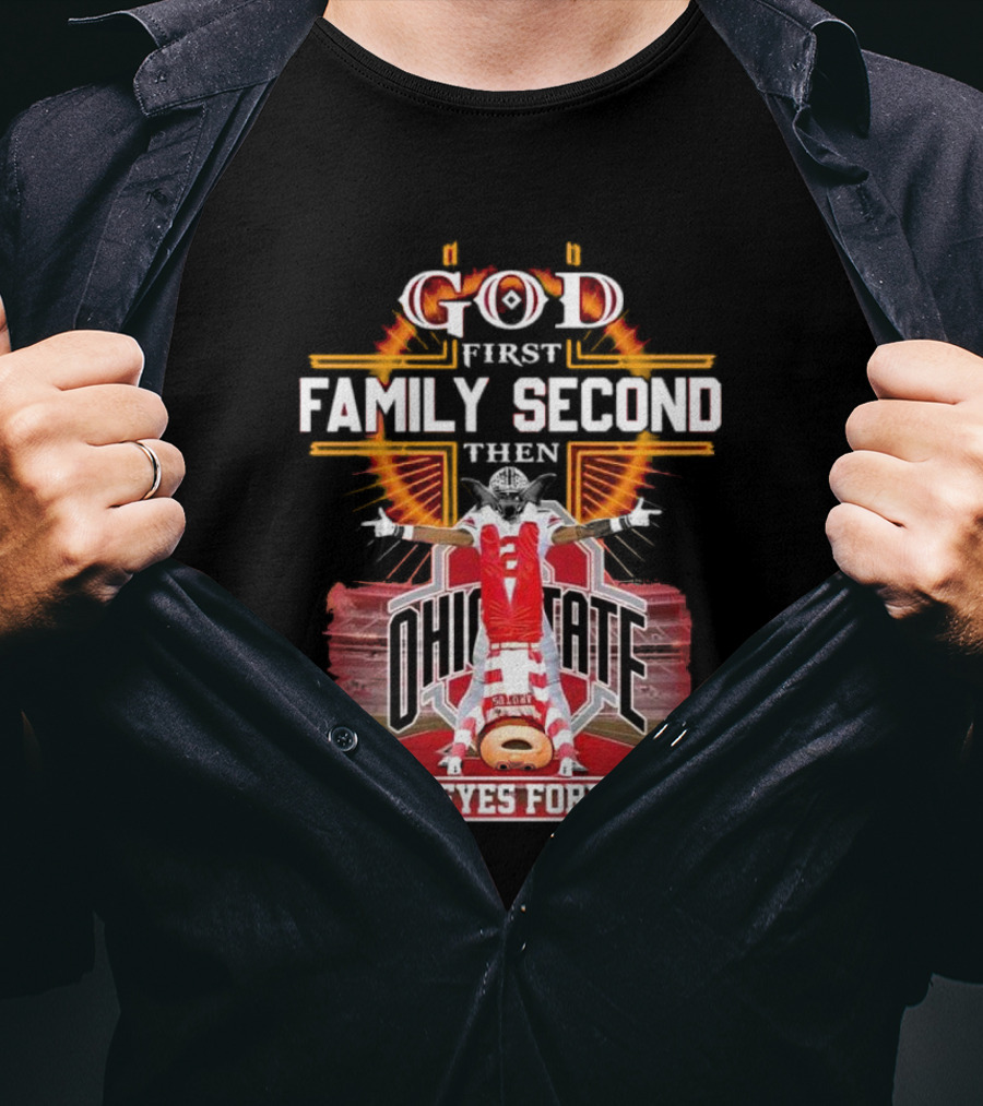 God First Family Second Then Ohio State Buckeyes Forever Football Fan Spirit T-Shirt