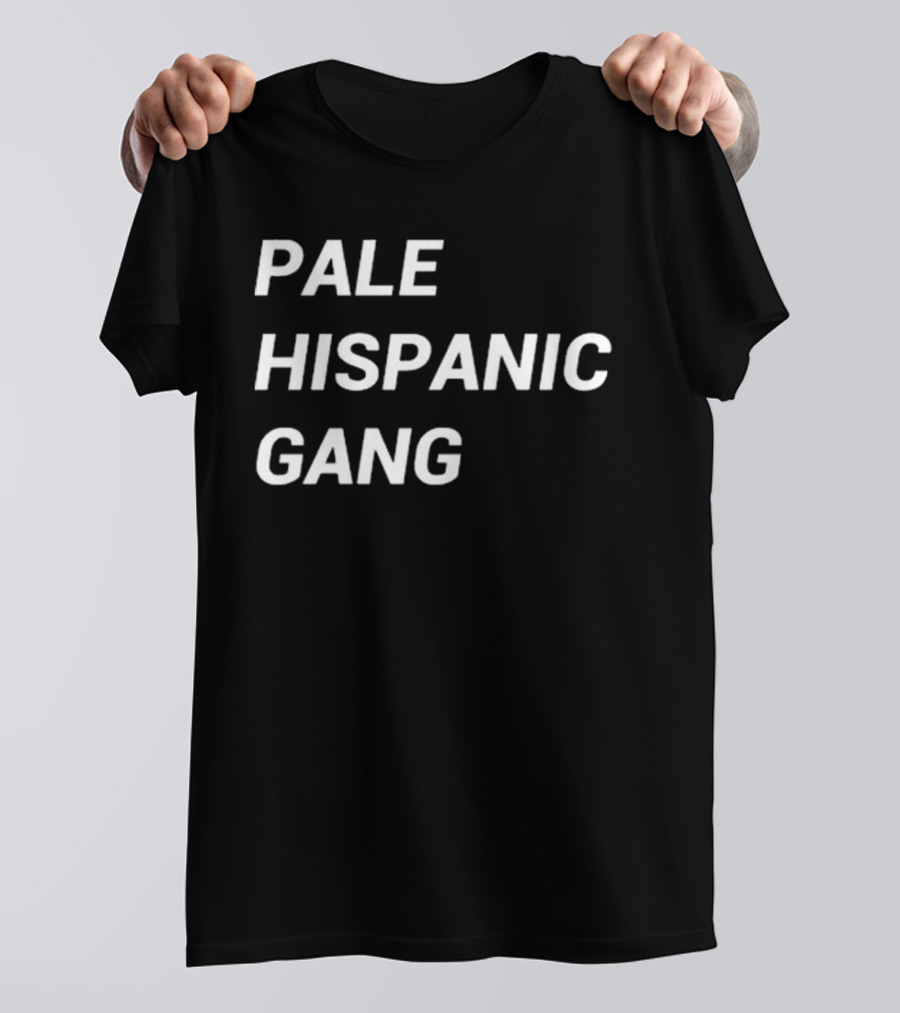 Pale Hispanic Gang T-Shirt