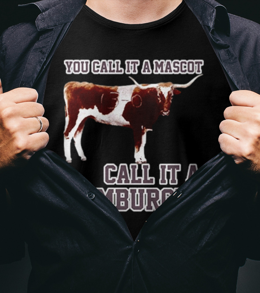 Texas A&M Aggies Football You Call It A Mascot Call It A Hamburger T-Shirt