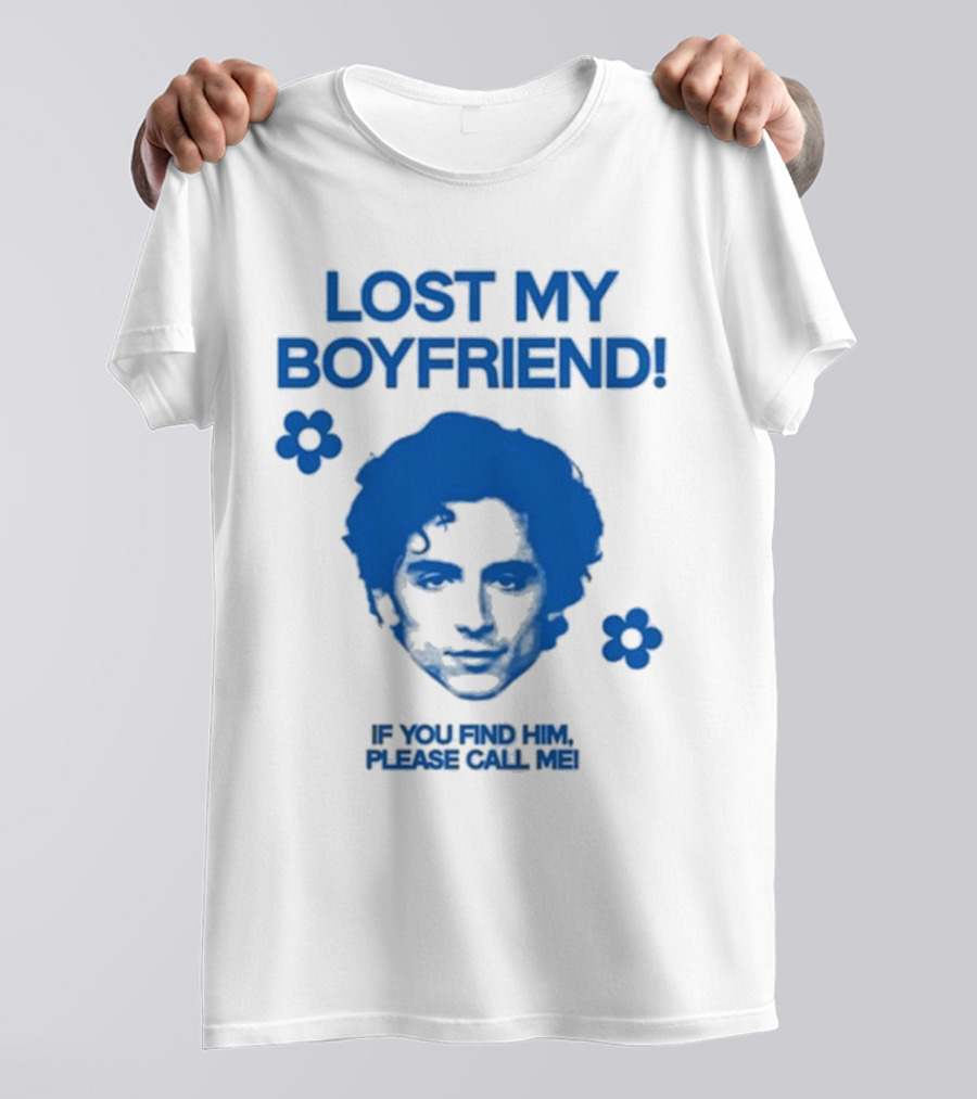 Lost My Boyfriend If You Find Him Please Call Me Timothée Chalamet Face With Flowers T-Shirt