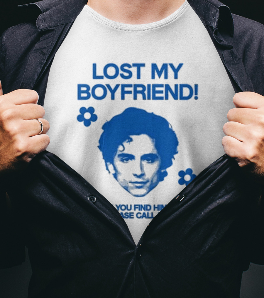 Lost My Boyfriend If You Find Him Please Call Me Timothée Chalamet Face With Flowers T-Shirt