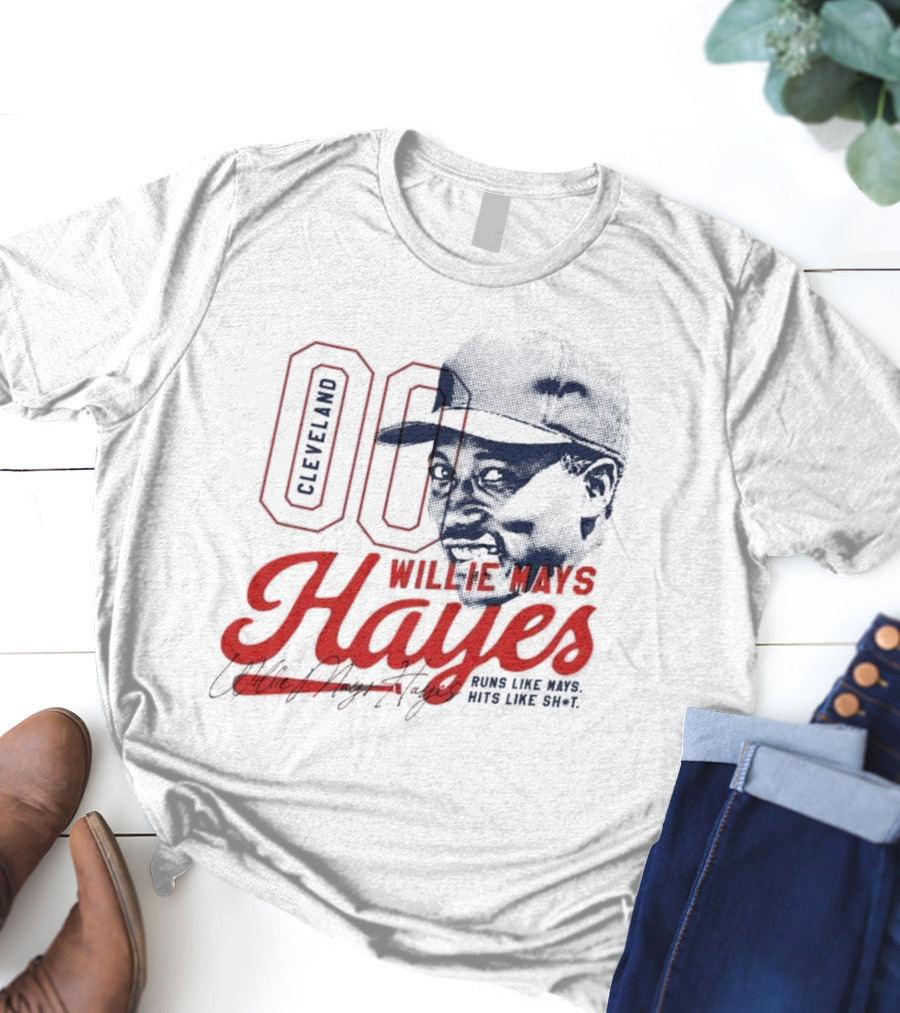 Cleveland 00 Willie Mays Hayes Runs Like Mays Hits Like Sh*t T-Shirt