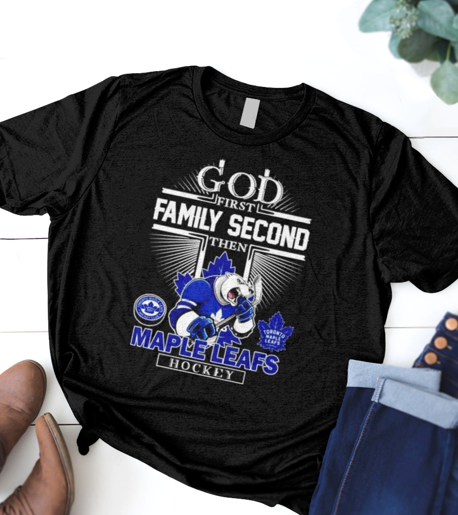 God First Family Second Then Toronto Maple Leafs Hockey Mascot Leafs T-Shirt