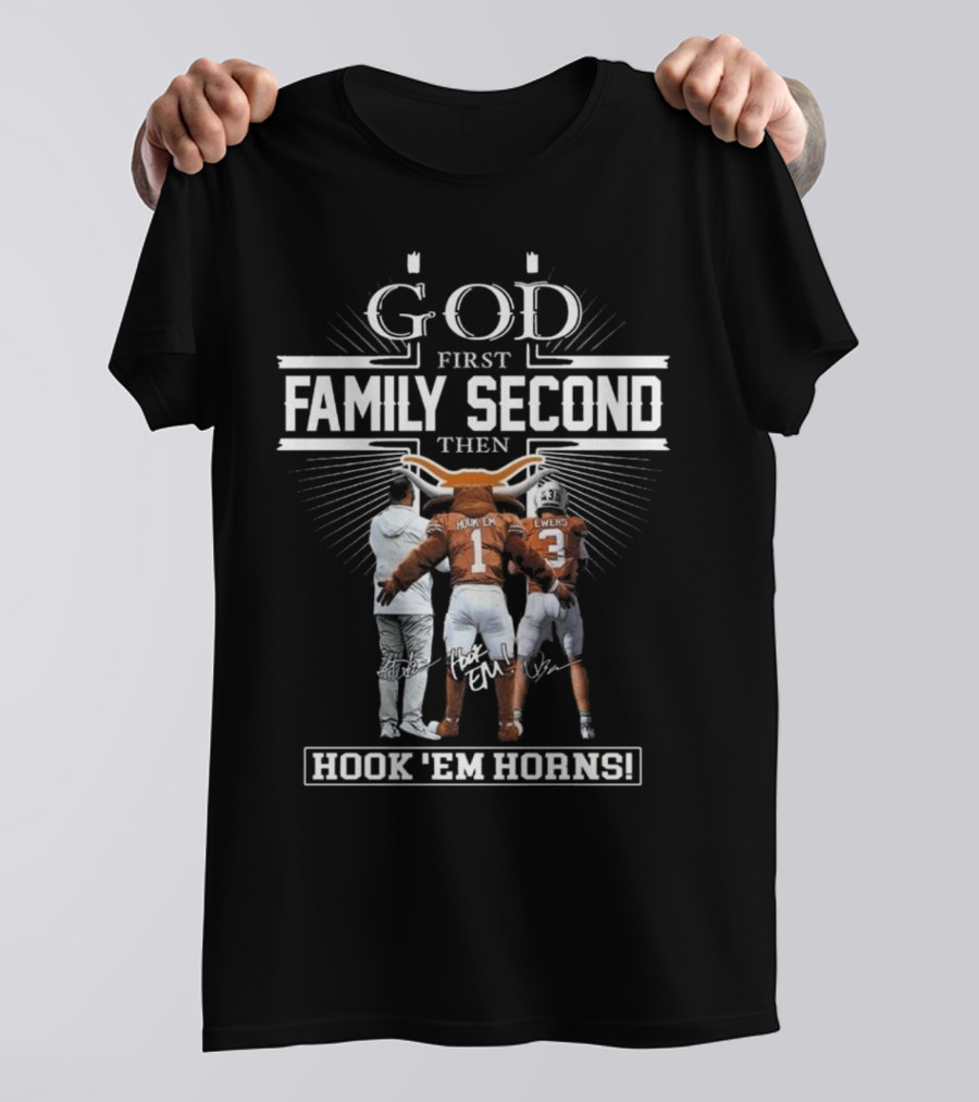 God First Family Second Then Hook Em Horns Texas Longhorns Signatures Mascot T-Shirt