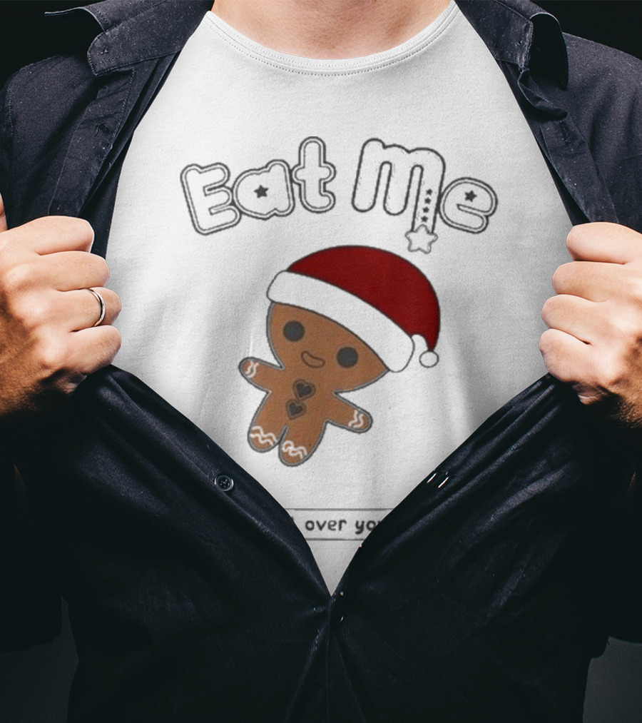 Eat Me Gingerbread Santa Get Me All Over Your Mouth T-Shirt