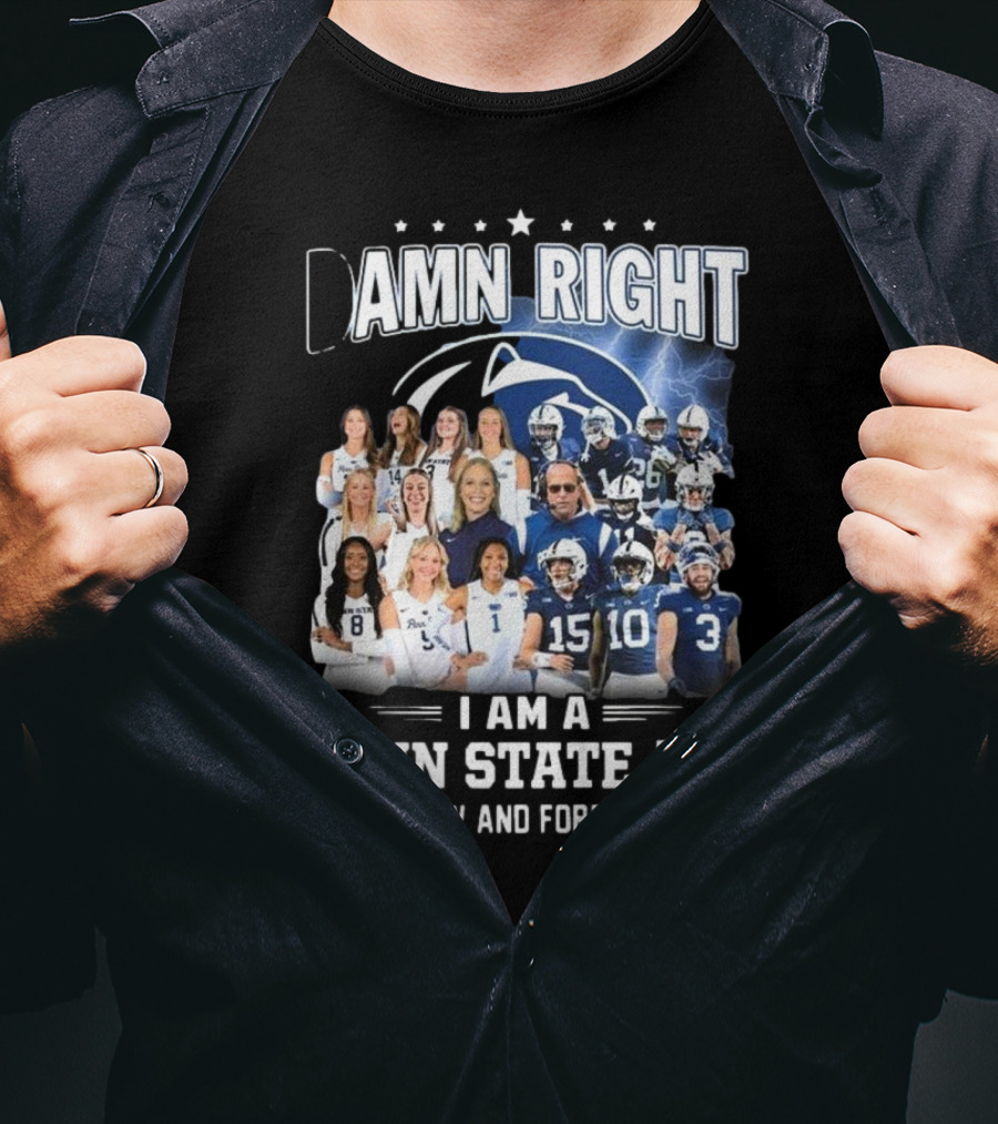 Damn Right I Am A Penn State Fan Now And Forever T-Shirt