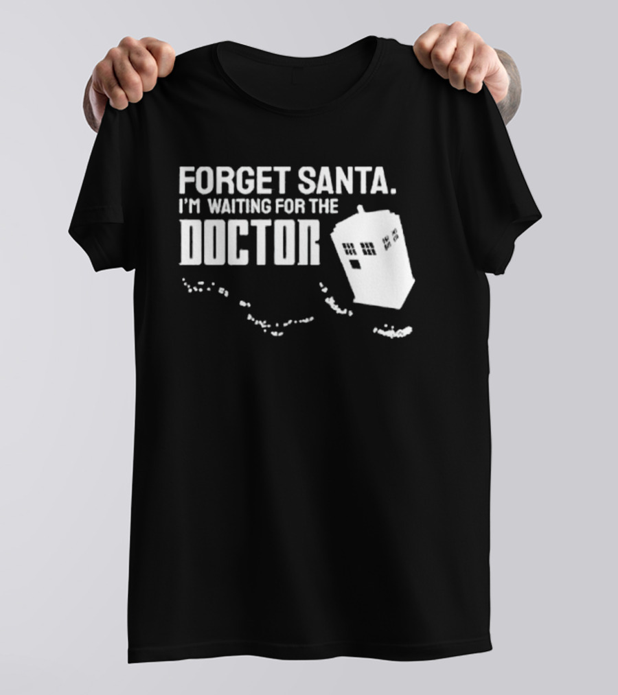 Forget Santa I'm Waiting For The Doctor TARDIS Holiday Humor T-Shirt