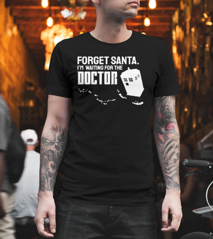 Forget Santa I'm Waiting For The Doctor TARDIS Holiday Humor T-Shirt