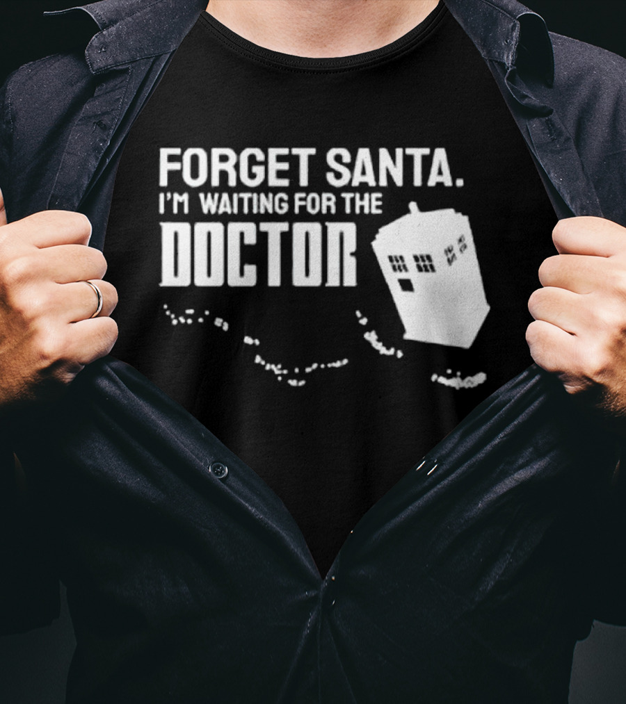 Forget Santa I'm Waiting For The Doctor TARDIS Holiday Humor T-Shirt