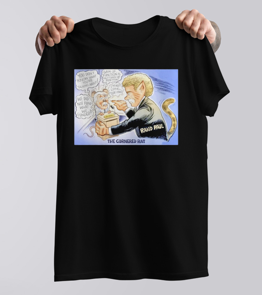 Rand Paul The Cornered Rat Gain Of Function We Did Not Fund What We Funded T-Shirt