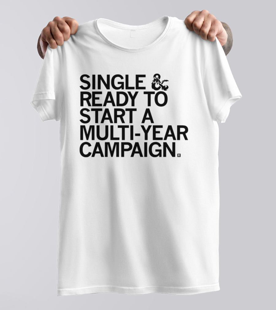 Single And Ready To Start A Multi-Year Campaign Dungeons And Dragons T-Shirt