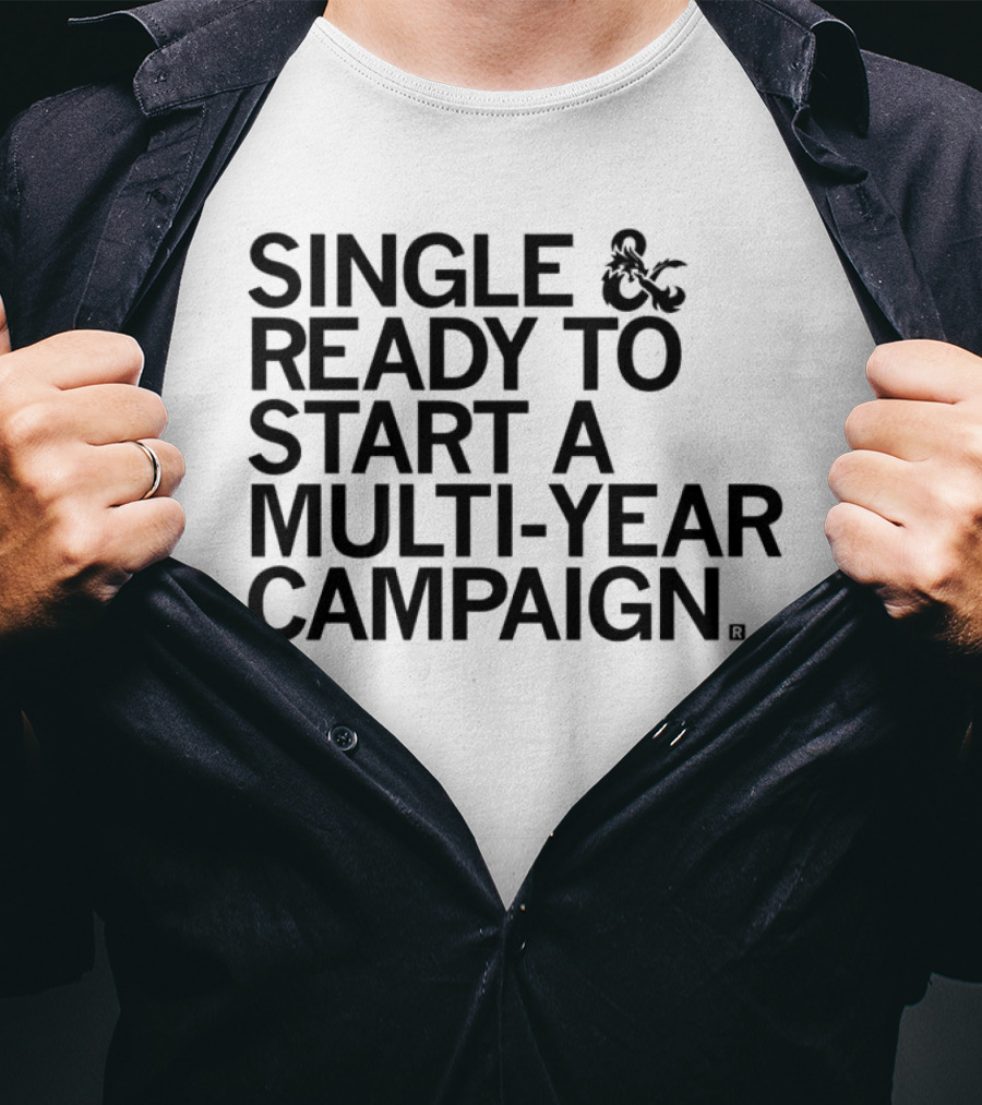 Single And Ready To Start A Multi-Year Campaign Dungeons And Dragons T-Shirt