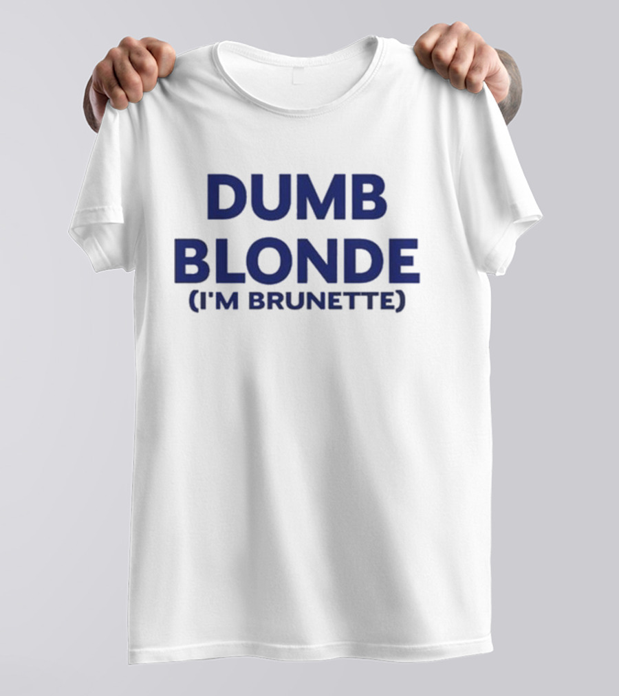 Dumb Blonde I’m Brunette T-Shirt