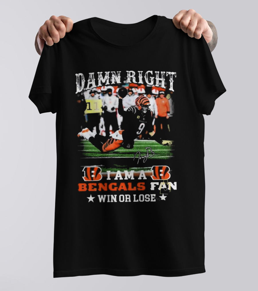 Damn Right I Am A Bengals Fan Win Or Lose Joe Burrow Signatures T-Shirt