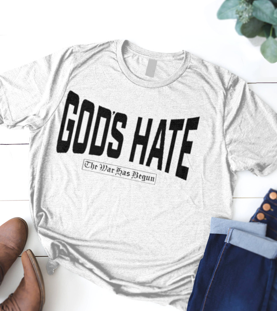 God’s Hate The War Has Begun Life Is Hard Be Harder T-Shirt