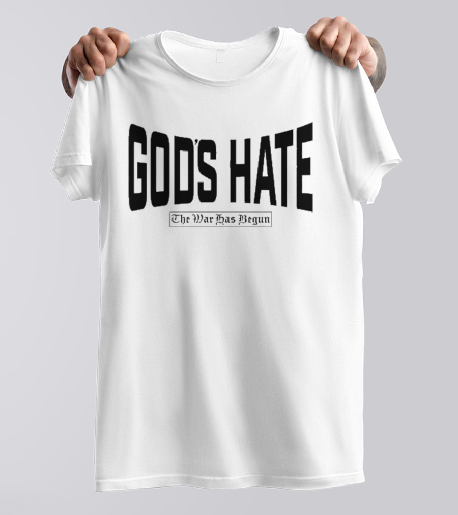 God’s Hate The War Has Begun Life Is Hard Be Harder T-Shirt