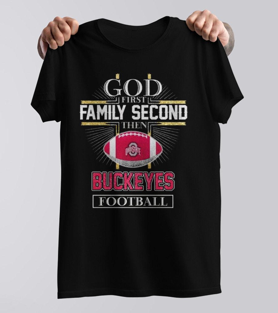 Ohio State Buckeyes God First Family Second Then Buckeyes Football 2025 T-Shirt