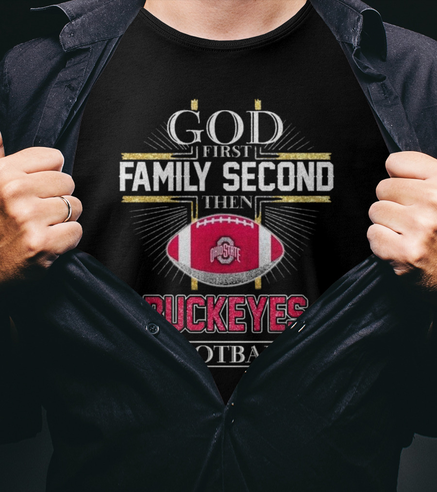Ohio State Buckeyes God First Family Second Then Buckeyes Football 2025 T-Shirt