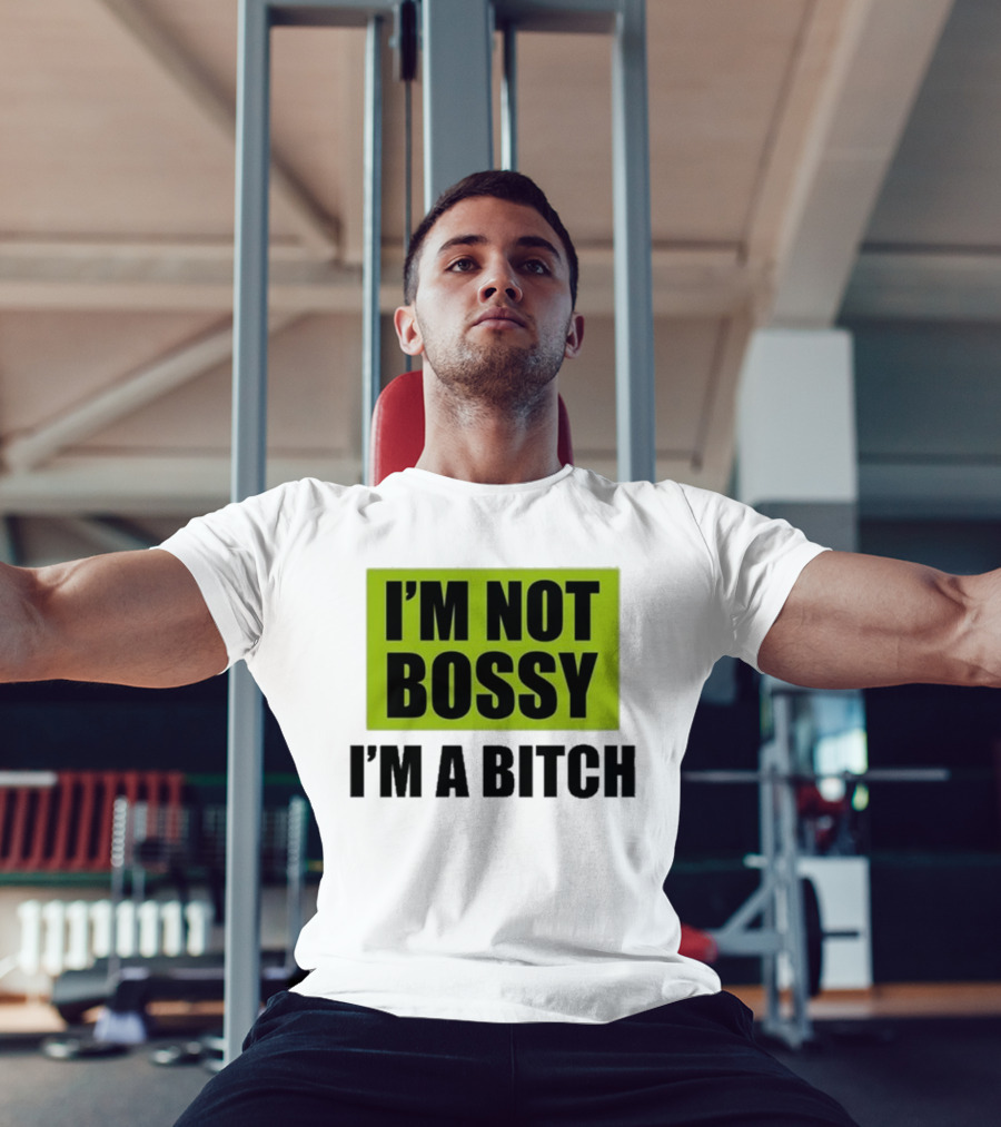 I’m Not Bossy I’m A Bitch Bold Green And Black T-Shirt