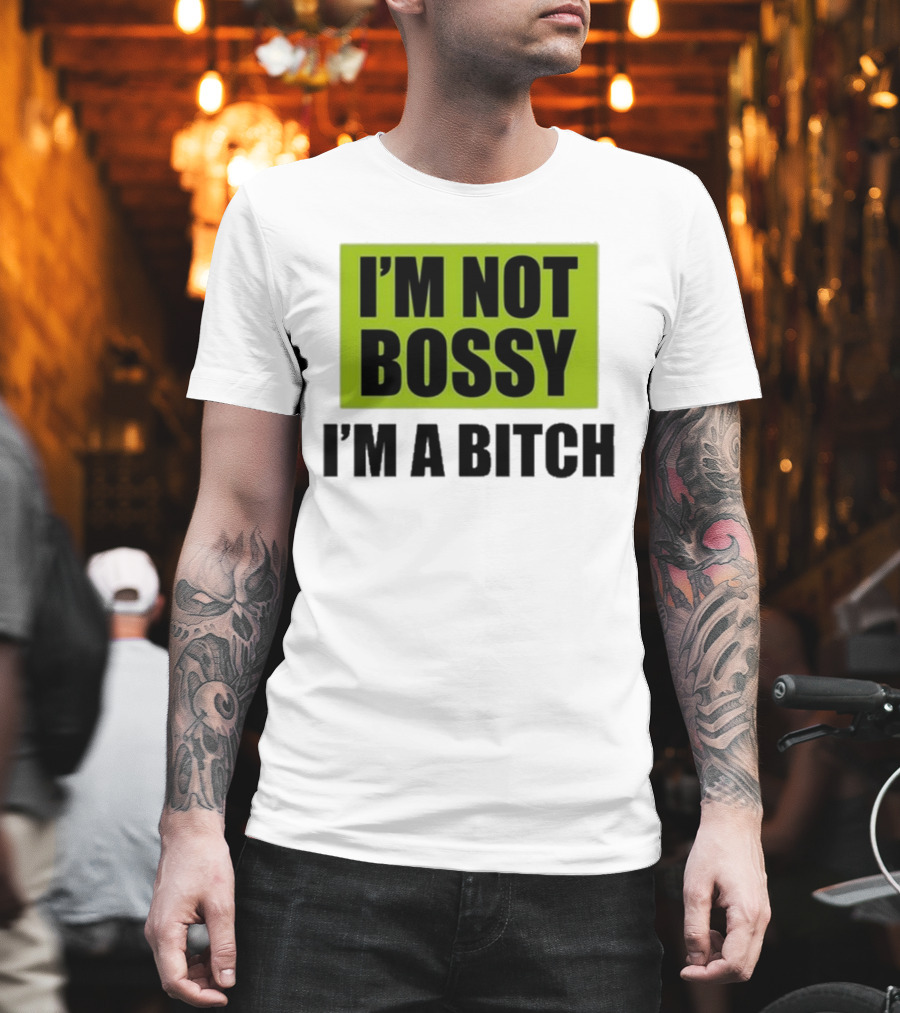I’m Not Bossy I’m A Bitch Bold Green And Black T-Shirt