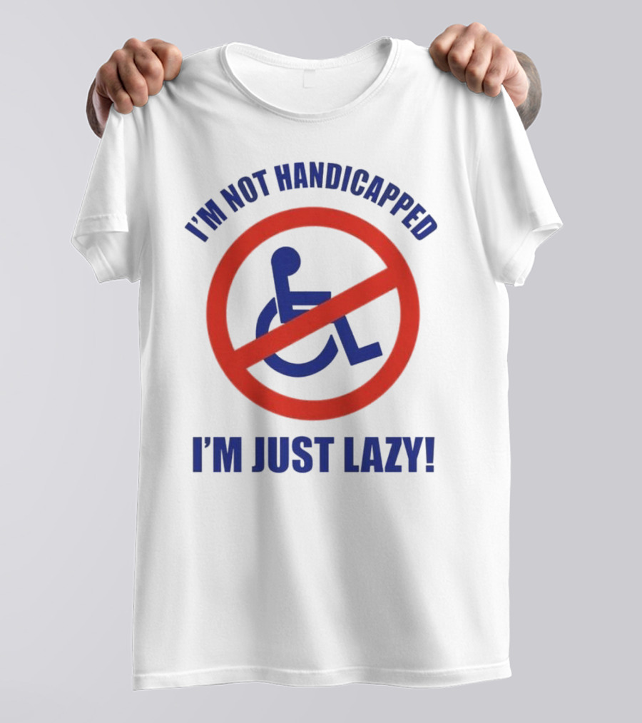 I’m Not Handicapped I’m Just Lazy No Wheelchair T-Shirt