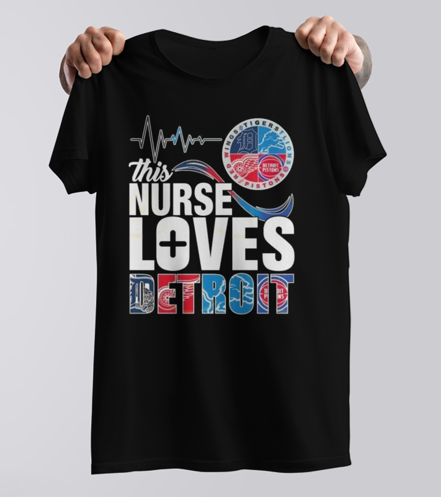 This Nurse Loves Detroit Tigers Lions Pistons Red Wings T-Shirt