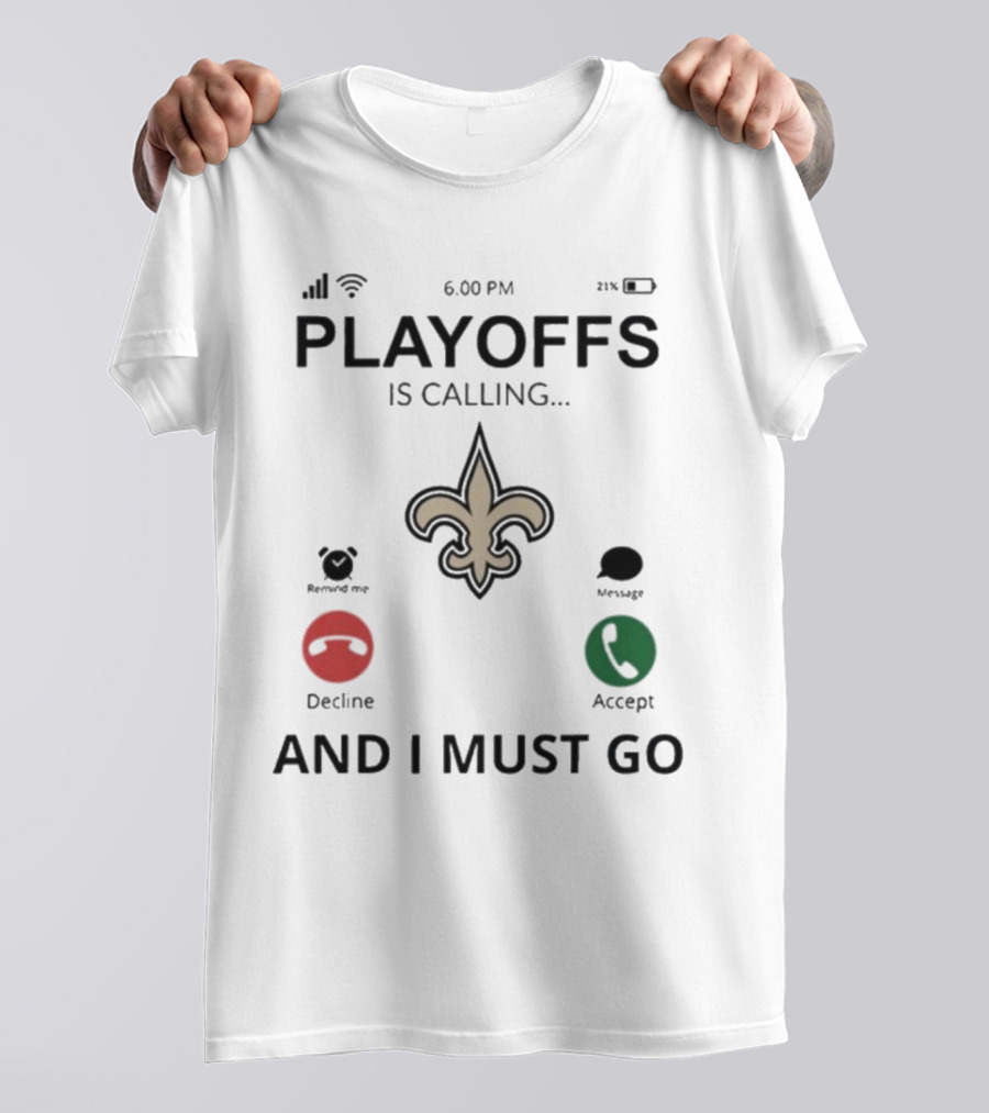 6.00 PM Playoffs Is Calling Decline Or Accept And I Must Go Saints T-Shirt
