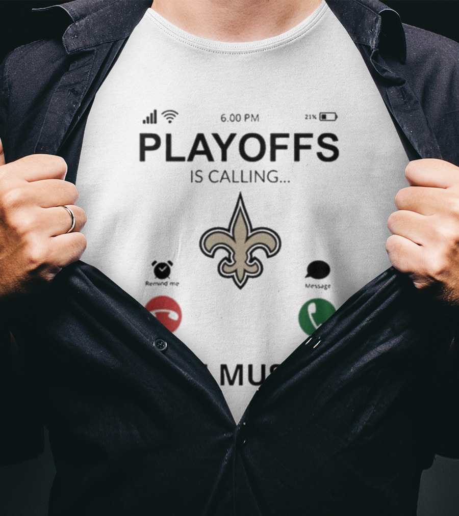 6.00 PM Playoffs Is Calling Decline Or Accept And I Must Go Saints T-Shirt