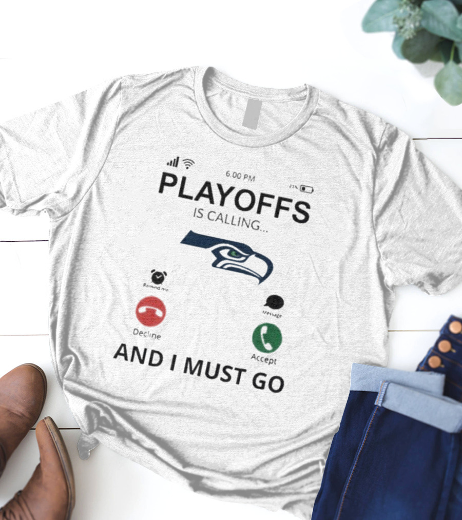 Seattle Seahawks Playoffs Is Calling And I Must Go T-Shirt