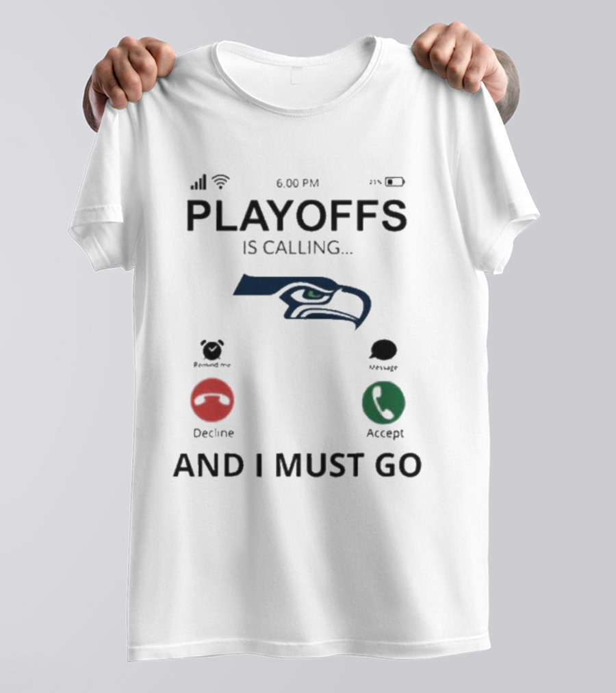Seattle Seahawks Playoffs Is Calling And I Must Go T-Shirt