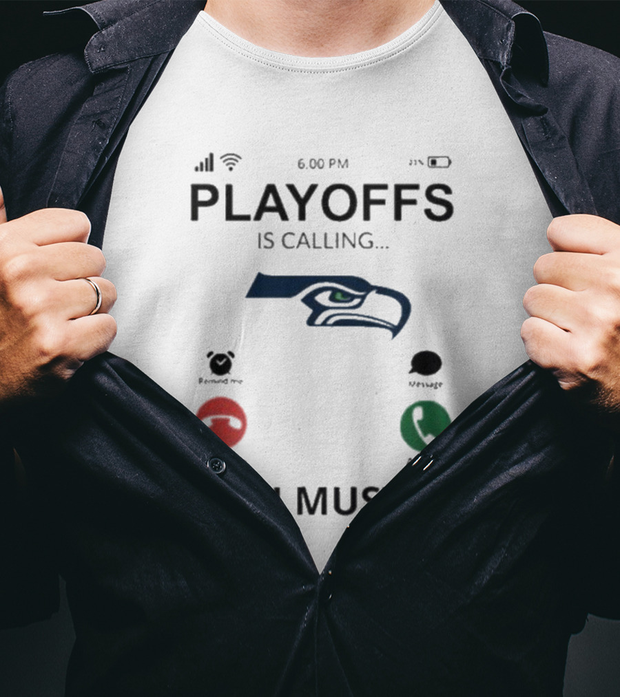 Seattle Seahawks Playoffs Is Calling And I Must Go T-Shirt
