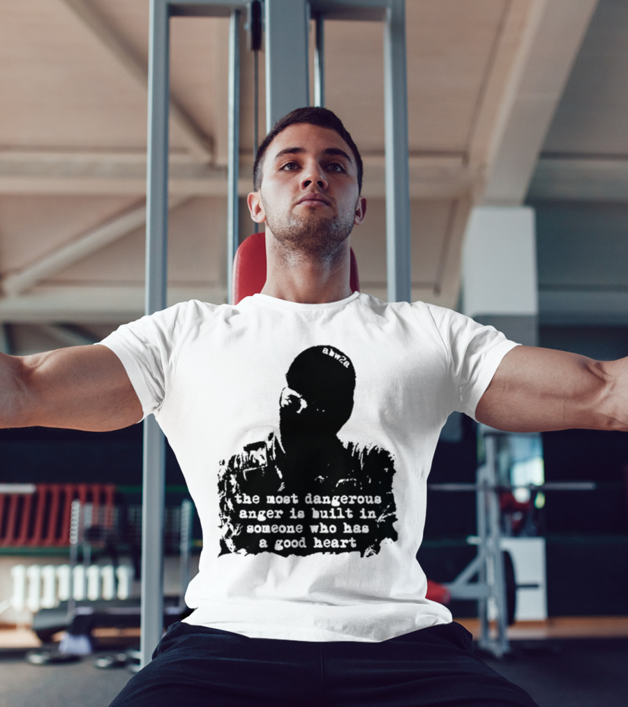 The Most Dangerous Anger Is Built In Someone Who Has A Good Heart Ahw28 T-Shirt