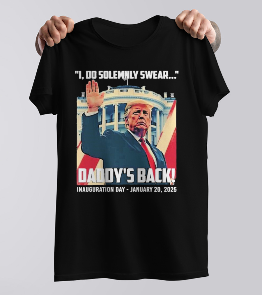 I Do Solemnly Swear Daddy's Back Inauguration Day January 20 2025 T-Shirt