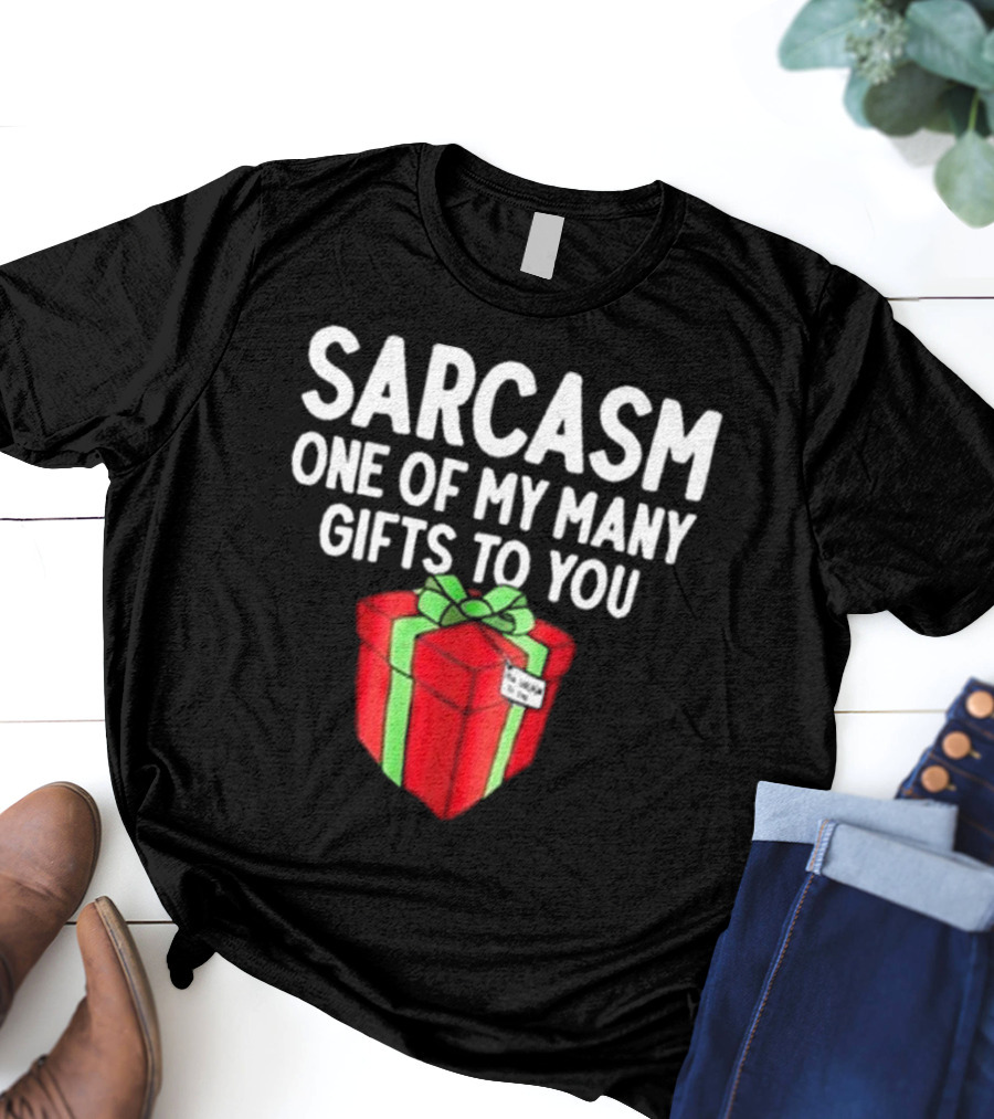Sarcasm One Of My Many Gifts To You With Red And Green Present T-Shirt