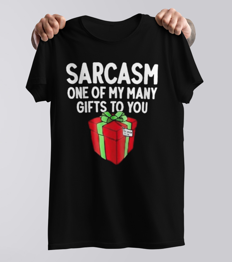 Sarcasm One Of My Many Gifts To You With Red And Green Present T-Shirt