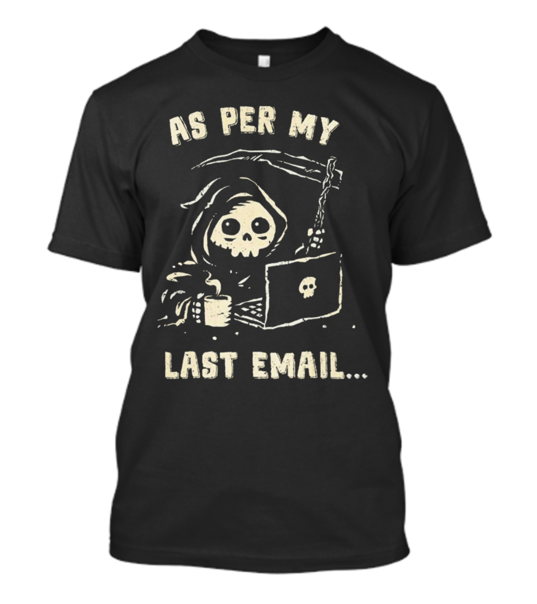 As Per My Last Email Grim Reaper Laptop Coffee T-Shirt