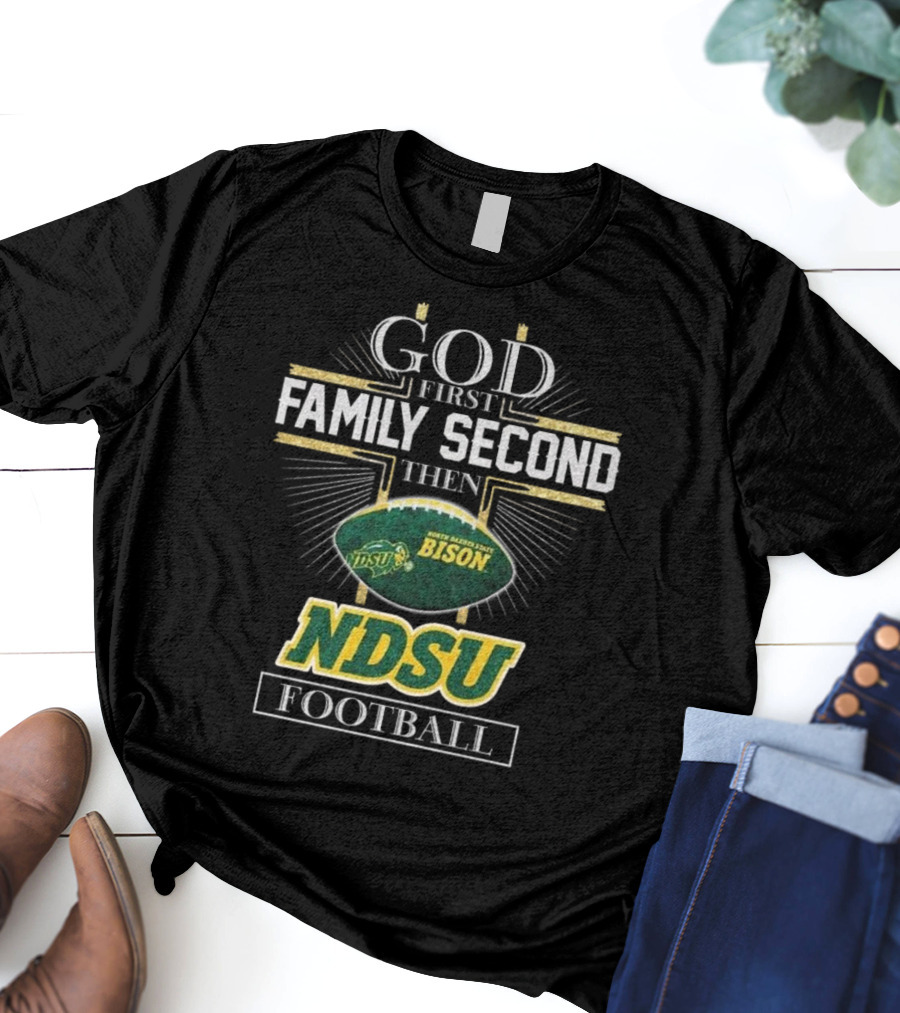 God First Family Second Then North Dakota State Bison NDSU Football 2025 T-Shirt
