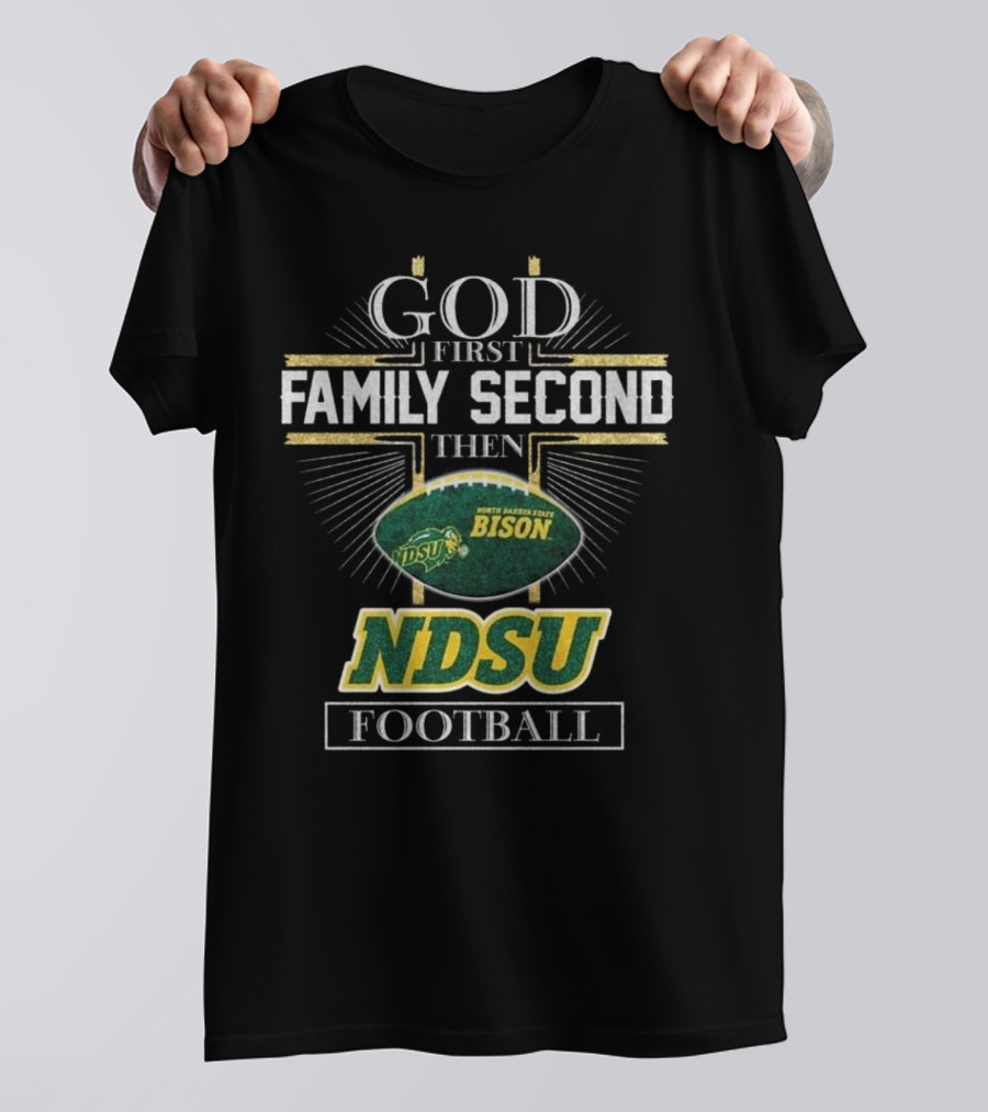 God First Family Second Then North Dakota State Bison NDSU Football 2025 T-Shirt