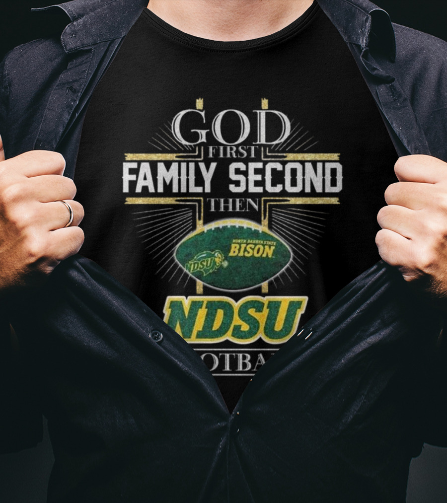God First Family Second Then North Dakota State Bison NDSU Football 2025 T-Shirt