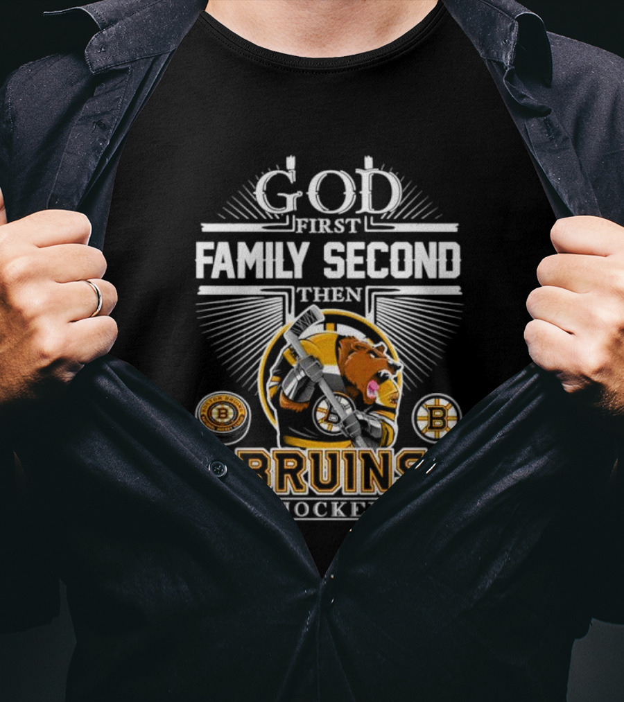 God First Family Second Then Bruins Hockey Boston Mascot T-Shirt
