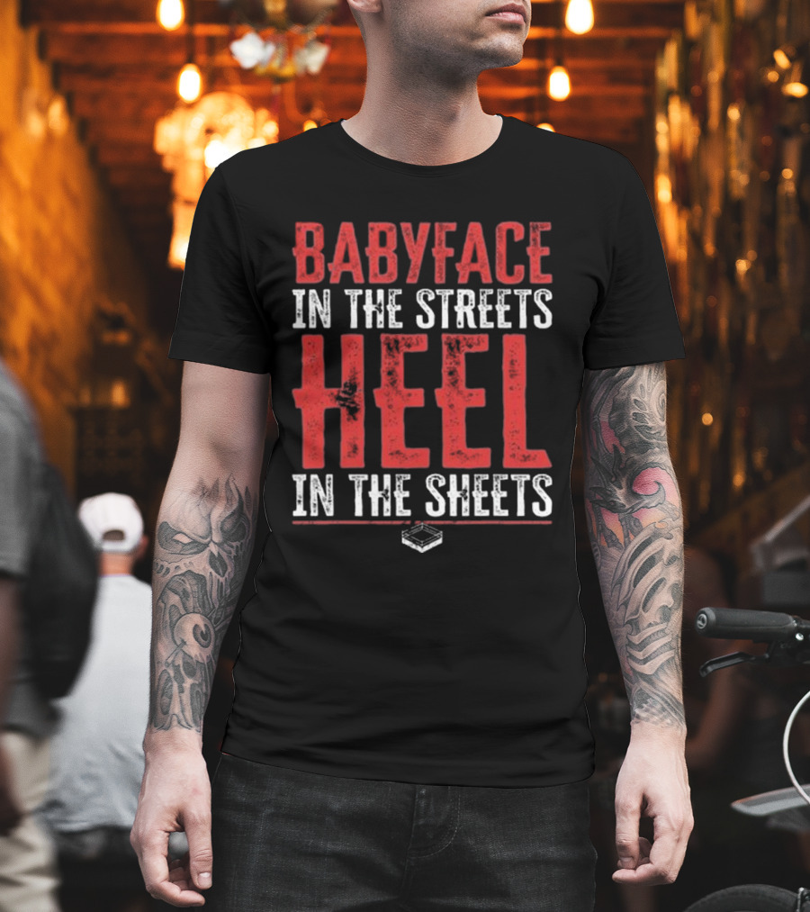 Babyface In The Streets Heel In The Sheets Wrestling Phrase T-Shirt