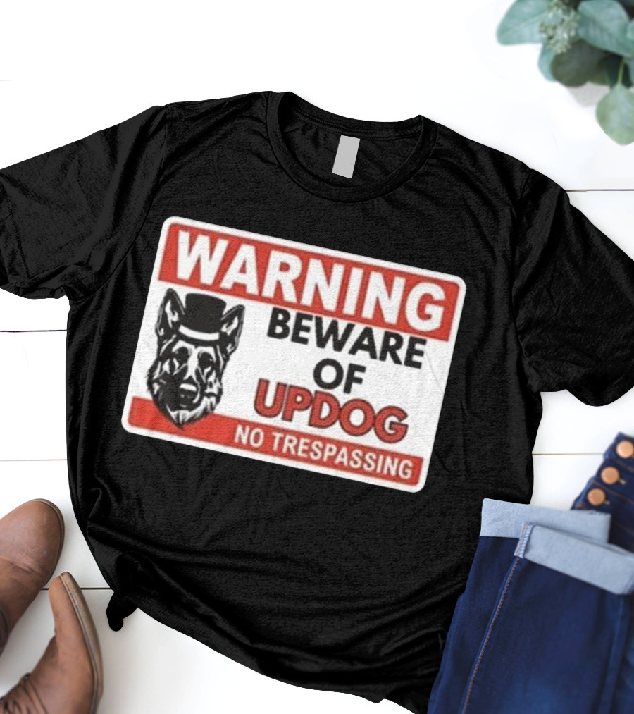 Warning Beware Of Updog No Trespassing Sign With Dog In Hat T-Shirt